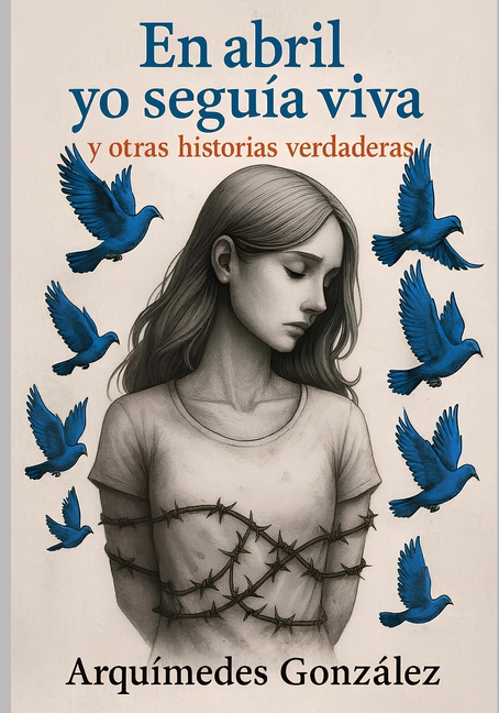 En abril yo seguÃ­a viva y otras historias verdaderas, (Paperback)