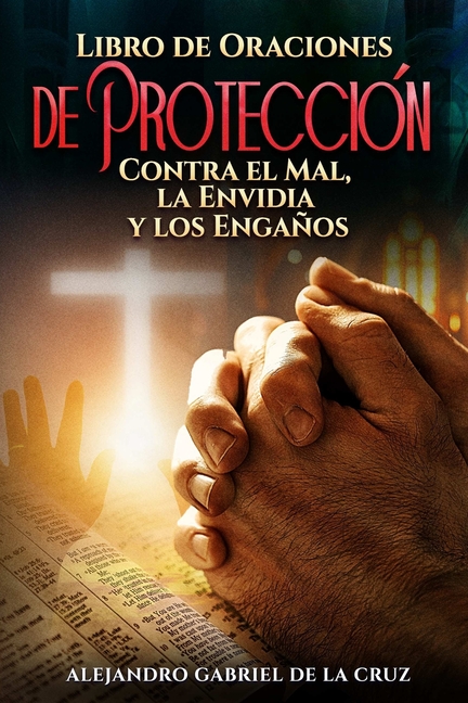 Libro de Oraciones de Protección: Contra el Mal, la Envidia y los Engaños, (Paperback)