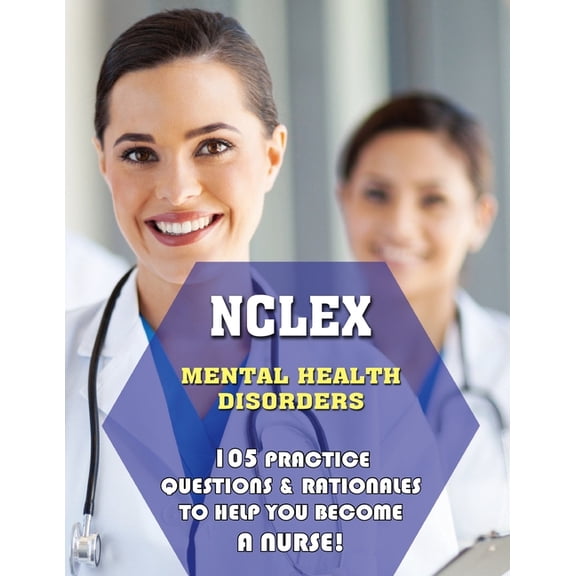 NCLEX Mental Health Disorders: 105 Practice Questions & Rationales to Help You Become a Nurse! (Paperback)