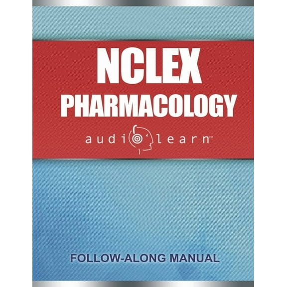 NCLEX Pharmacology AudioLearn: Complete review for the pharmacology portion of the National Council Licensure Examination (NCLEX)