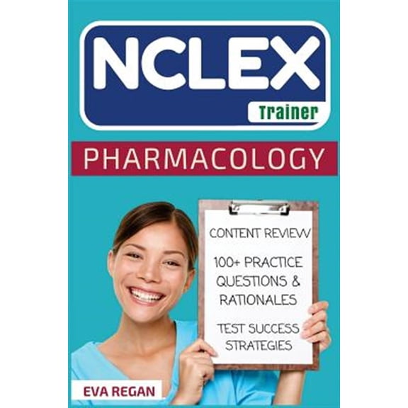NCLEX: Pharmacology: The NCLEX Trainer: Content Review, 100+ Specific Practice Questions & Rationales, and Strategies for Test Success (Paperback)
