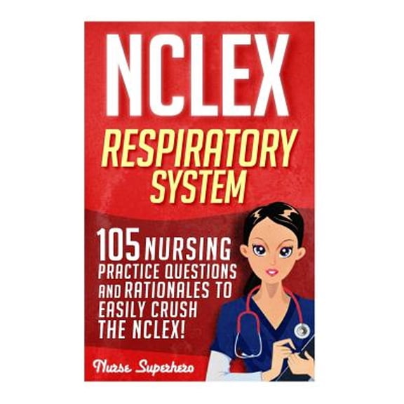 NCLEX: Respiratory System: 105 Nursing Practice Questions and Rationales to EASILY Crush the NCLEX! (Paperback) by Chase Hassen