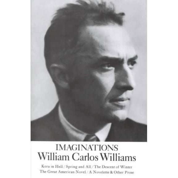 ND Paperbook; Ndp: Imaginations: Kora in Hell / Spring and All / The Descent of Winter / The Great American Novel / A Novelette & Other Prose (Paperback)