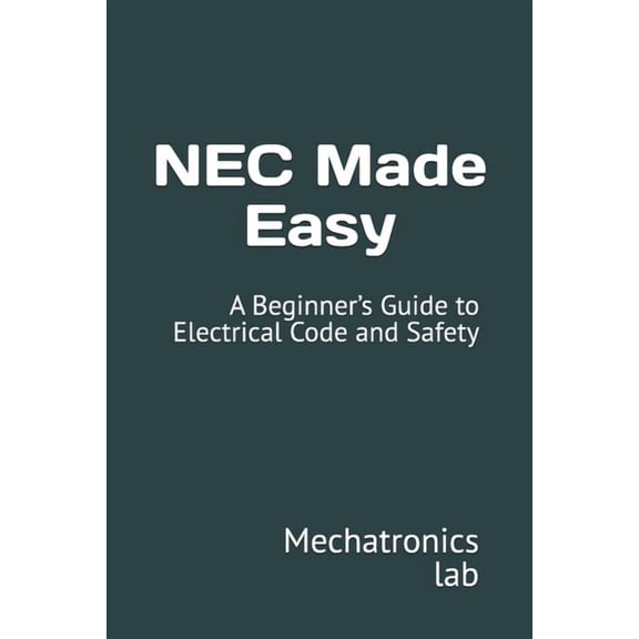 NEC Made Easy: A Beginner's Guide to Electrical Code and Safety, (Paperback)