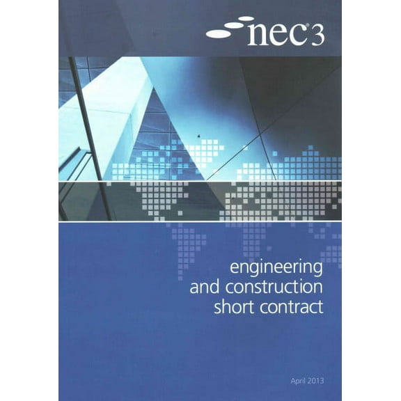 NEC3 Engineering and Construction Short Contract : An NEC Document, April 2013
