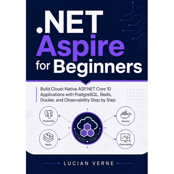 .NET Aspire for Beginners: Build Cloud-Native ASP.NET Core 10 Applications with PostgreSQL, Redis, Docker, and Observabi, (Paperback)