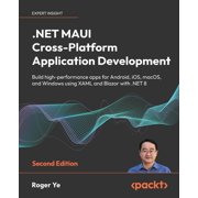 .NET MAUI Cross-Platform Application Development - Second Edition Build high-performance apps for Android, iOS, macOS, Paperback