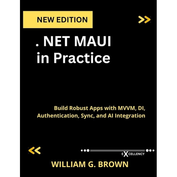 Web Programming, Cloud Computing and Dev .NET MAUI in Practice: Build Robust Apps with MVVM, DI, Authentication, Sync, and AI Integration, (Paperback)