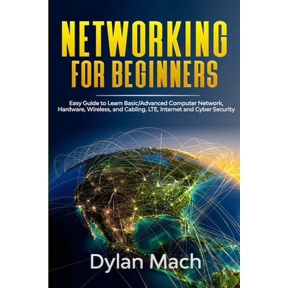 Pre-Owned NETWORKING for Beginners: Easy Guide to Learn Basic/Advanced Computer Network, Hardware, Wireless, and Cabling. LTE, Internet and Cyber Security