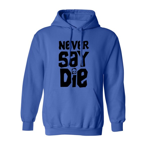 NEVER SAY DIE Adult Hooded Sweatshirt