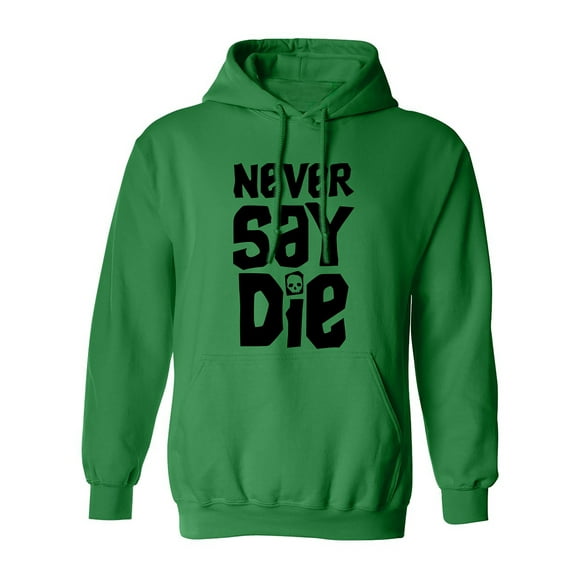 NEVER SAY DIE Adult Hooded Sweatshirt