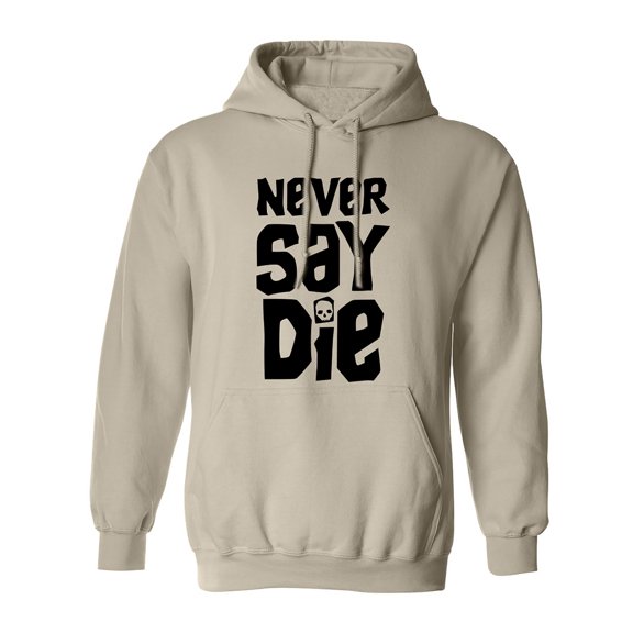 NEVER SAY DIE Adult Hooded Sweatshirt