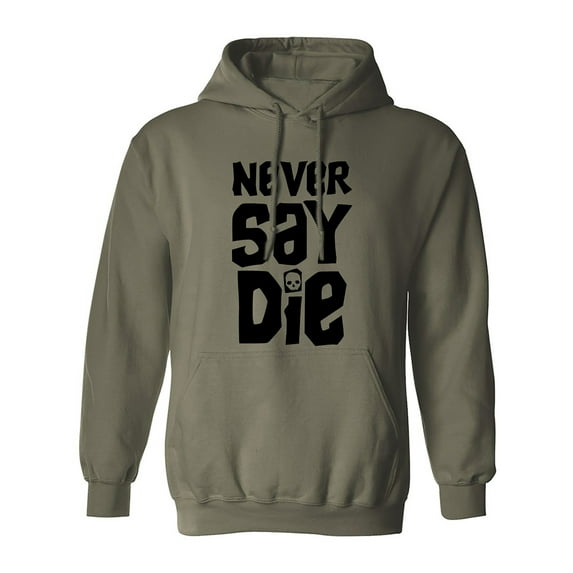 NEVER SAY DIE Adult Hooded Sweatshirt