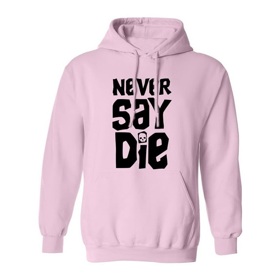 NEVER SAY DIE Adult Hooded Sweatshirt