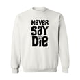 thumbnail image 1 of NEVER SAY DIE Crewneck Sweatshirt, 1 of 3