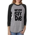 thumbnail image 1 of NEVER SAY DIE Unisex 3/4 Sleeve Baseball Raglan Tee, 1 of 2