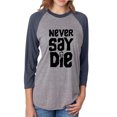 thumbnail image 1 of NEVER SAY DIE Unisex 3/4 Sleeve Baseball Raglan Tee, 1 of 2