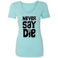 thumbnail image 1 of NEVER SAY DIE Womens V-Neck T-Shirt, 1 of 3