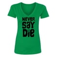 thumbnail image 1 of NEVER SAY DIE Womens V-Neck T-Shirt, 1 of 2