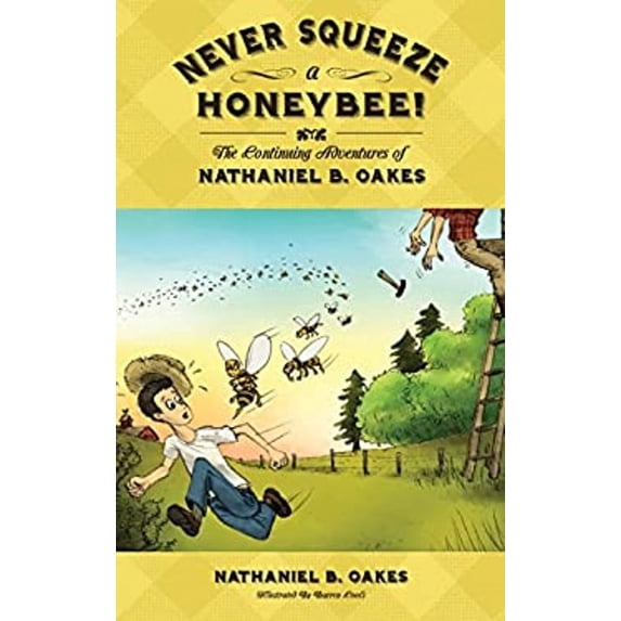 Pre-Owned Never Squeeze a Honeybee! the Continuing Adventures of Nathaniel B. Oakes (Paperback) 0984483268 9780984483266