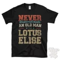 thumbnail image 1 of NEVER UNDERESTIMATE AN OLD MAN WITH A LOTUS ELISE FUNNY T-SHIRT, 1 of 2
