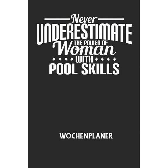 NEVER UNDERESTIMATE THE POWER OF WOMAN WITH POOL SKILLS - Wochenplaner: Klassischer Planer für deine täglichen To Do's (, (Paperback)