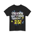 thumbnail image 1 of NEW 25 Years Old T-shirt, What's Funnier Than 24 25th Birthday Funny T-shirt, 1 of 2