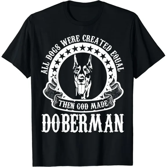 NEW All Dogs Were Created Equal Then God Made Doberman T-Shirt