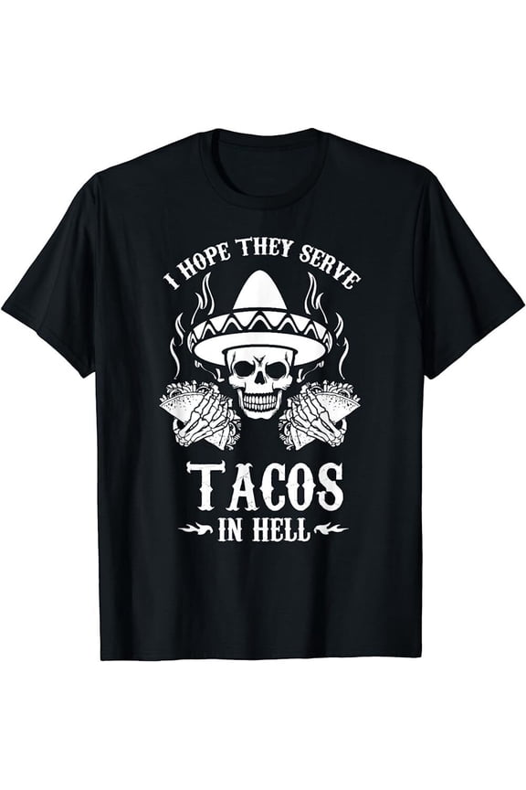 NEW BEST TO BUY Funny I Hope They Serve Tacos In Hell Foodie T-Shirt