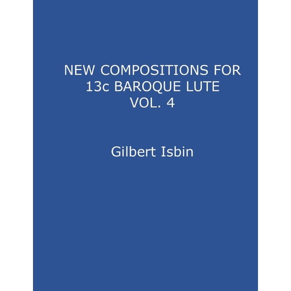 NEW COMPOSITIONS FOR 13c BAROQUE LUTE VOL.4, (Paperback)
