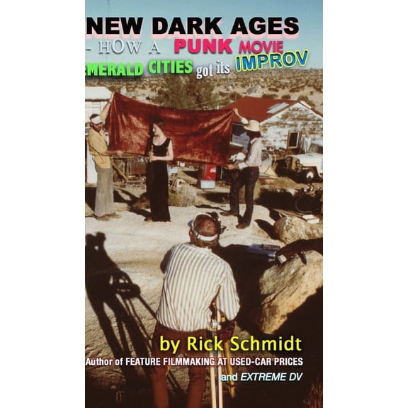 NEW DARK AGES--How a Punk Movie EMERALD CITIES Got Its IMPROV, (Hardcover)