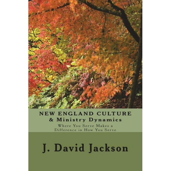 NEW ENGLAND CULTURE & Ministry Dynamics: Where You Serve Makes a Difference in How You Serve (Paperback)