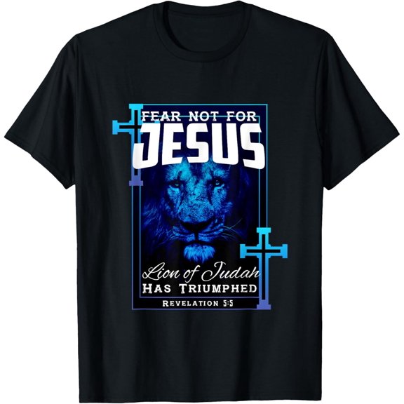 NEW Fear Not For Jesus Lion Of Judah Rev 5:5 Christians T-Shirt