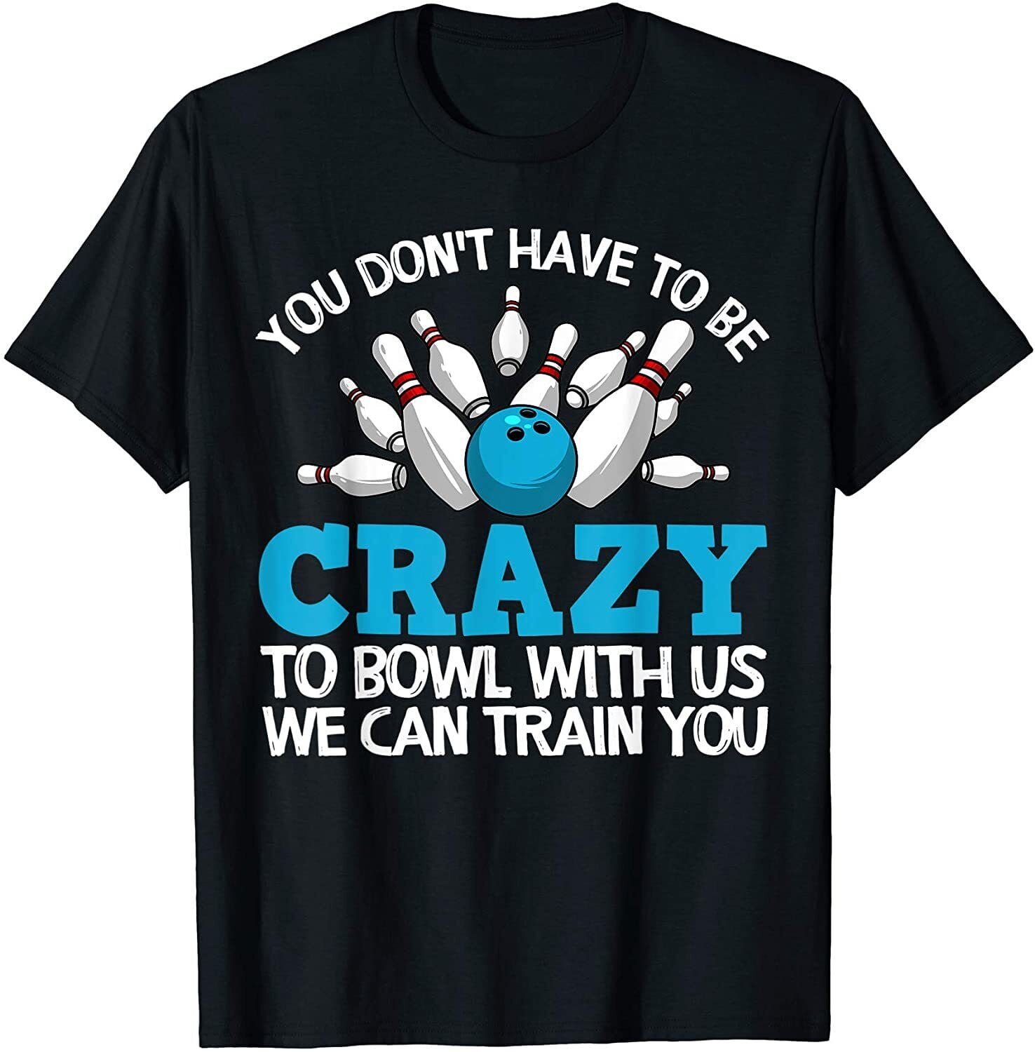 NEW! Funny Crazy Bowling Gift Bowlers Ten Pin Players Gift TShirt
