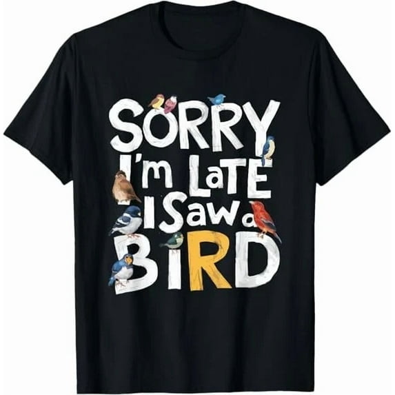 NEW! Funny Sorry I'm Late I Saw A Bird Birdwatching Lover Cute Tee T-Shirt S-3XL