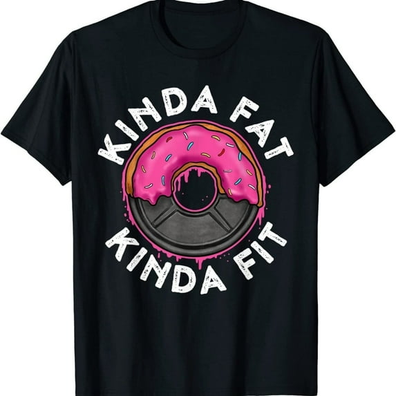 NEW! Gym Workout Kinda Fat Kinda Fit Funny Doughnut Gift T-Shirt - MADE IN USA