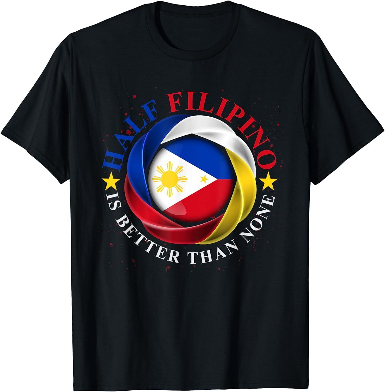 NEW Half Filipino Is Better Than None Funny Pinoy Philippines TShirt S