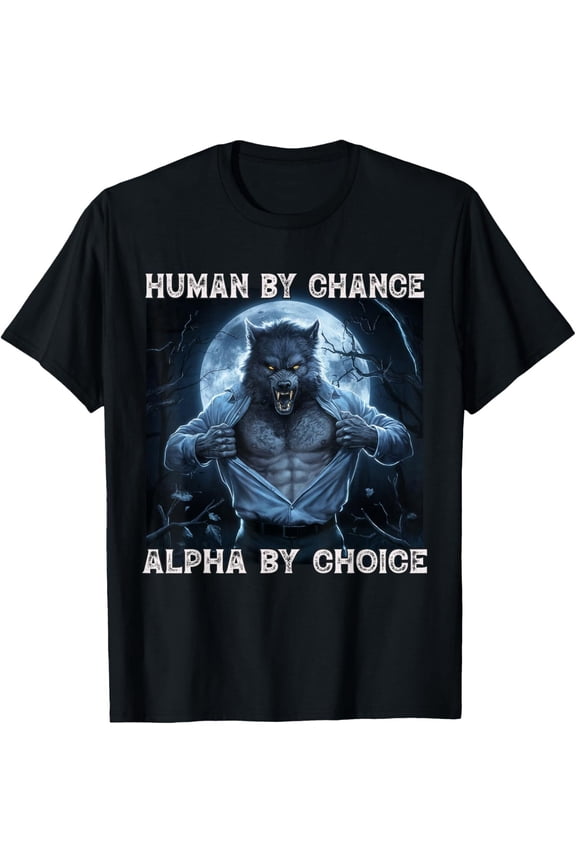 NEW Human By Chance Alpha By Choice Cool Funny Alpha Wolf New T-Shirt