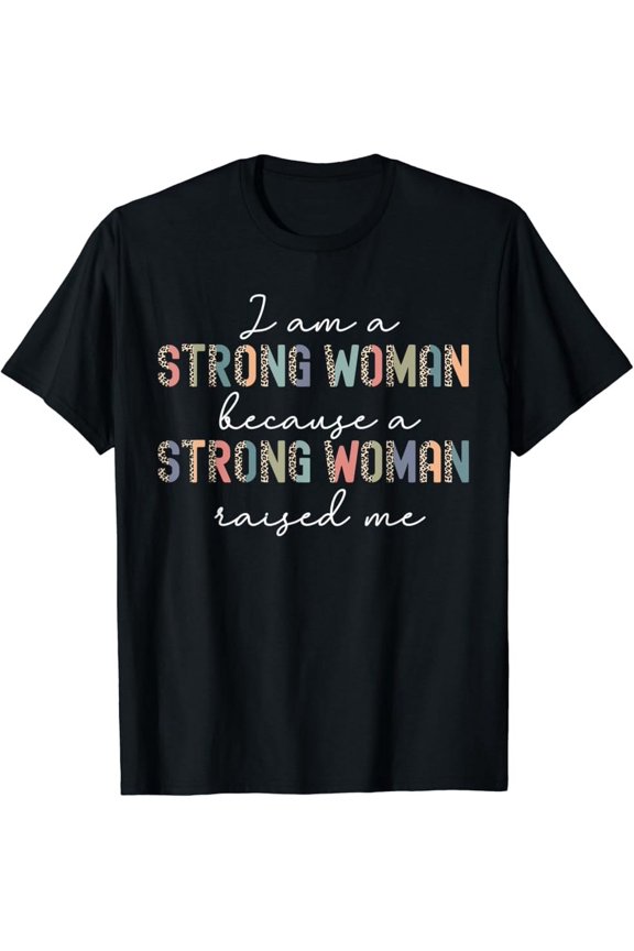 NEW!!! I Am Strong Because A Strong Woman Raised Me Women's Day T-Shirt