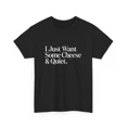 thumbnail image 1 of NEW I Just Want Some Cheese and Quiet Funny T-Shirt, 1 of 2