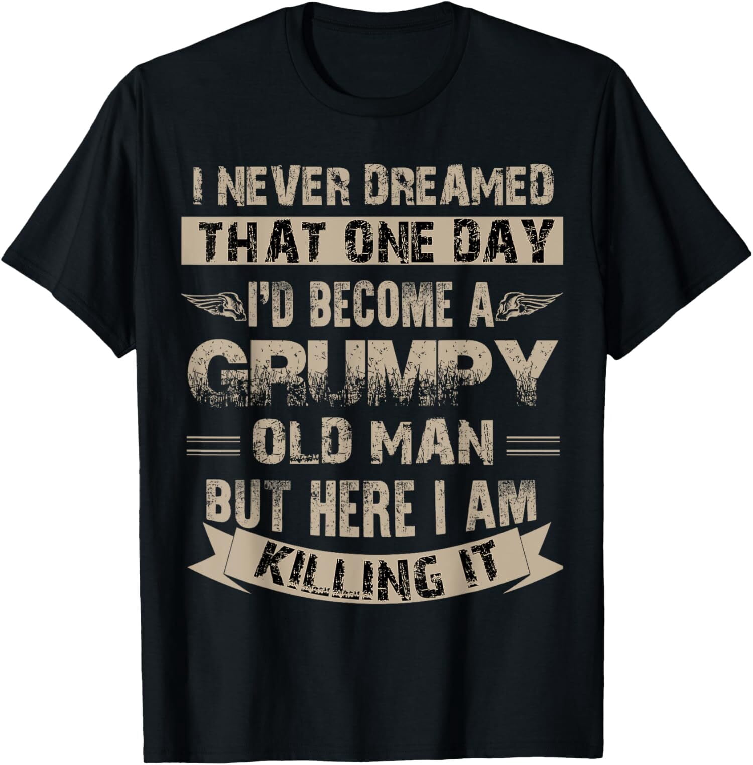 NEW I Never Dreamed That One Day I'd Become A Grumpy Old Man T-Shirt ...