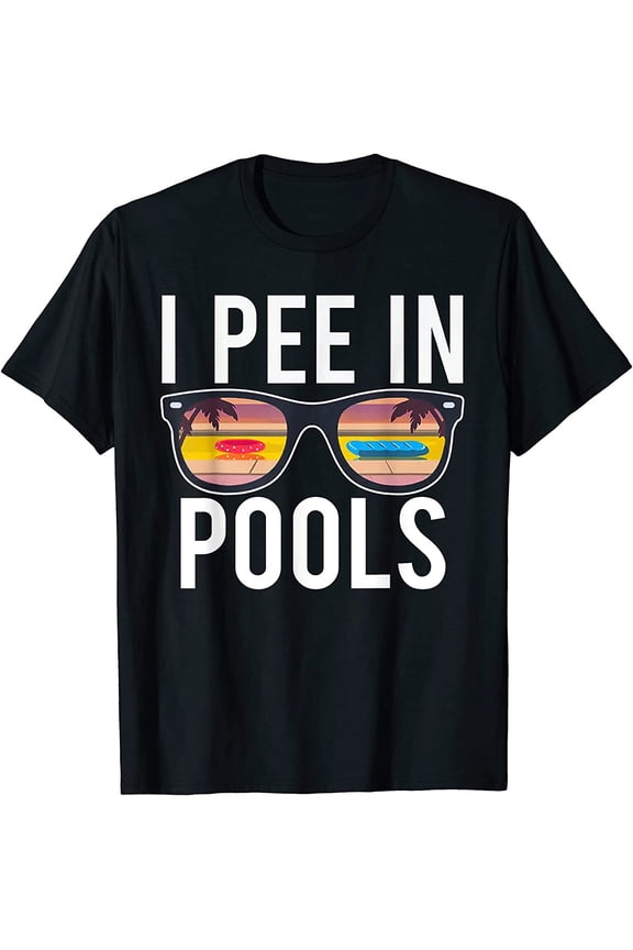 NEW I Pee In Pools Funny Sunglasses Beach T-Shirt - MADE IN USA