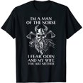 NEW! I'm A Man Of The Norse I Fear Odin And My Wife Viking TShirt