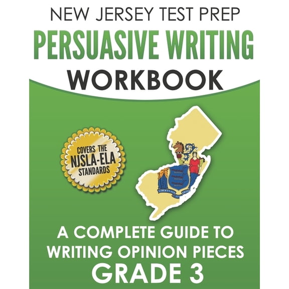 NEW JERSEY TEST PREP Persuasive Writing Workbook Grade 3: A Complete Guide to Writing Opinion Pieces