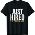new-just-hired-25-years-ago-funny-25th-work-anniversary-gift-idea-t