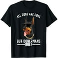 NEW LIMITED All Dogs Are Cool But Dobermans Rule Pinscher Puppy Dog T