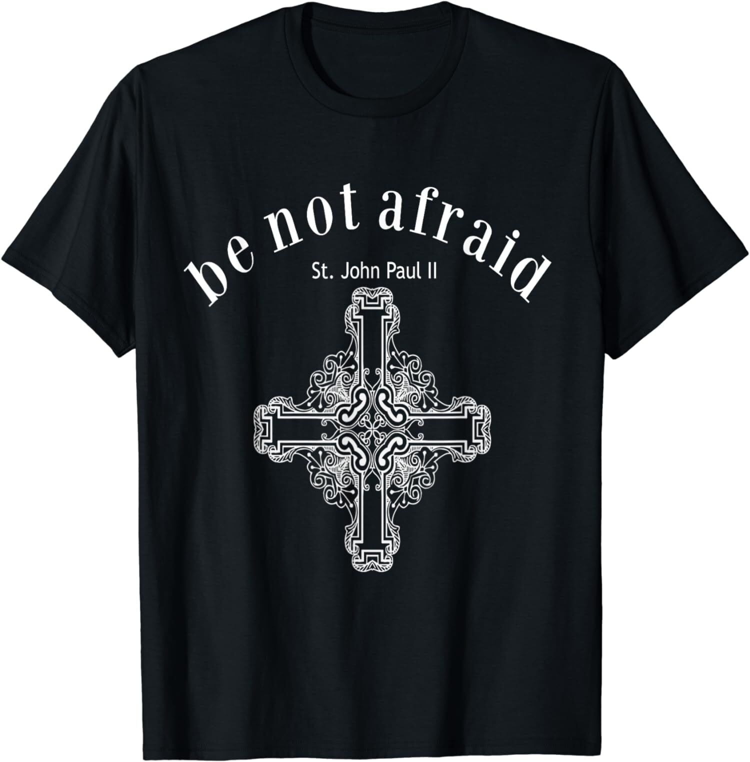 NEW LIMITED Be Not Afraid Pope St. John Paul II Cross Quote TShirt