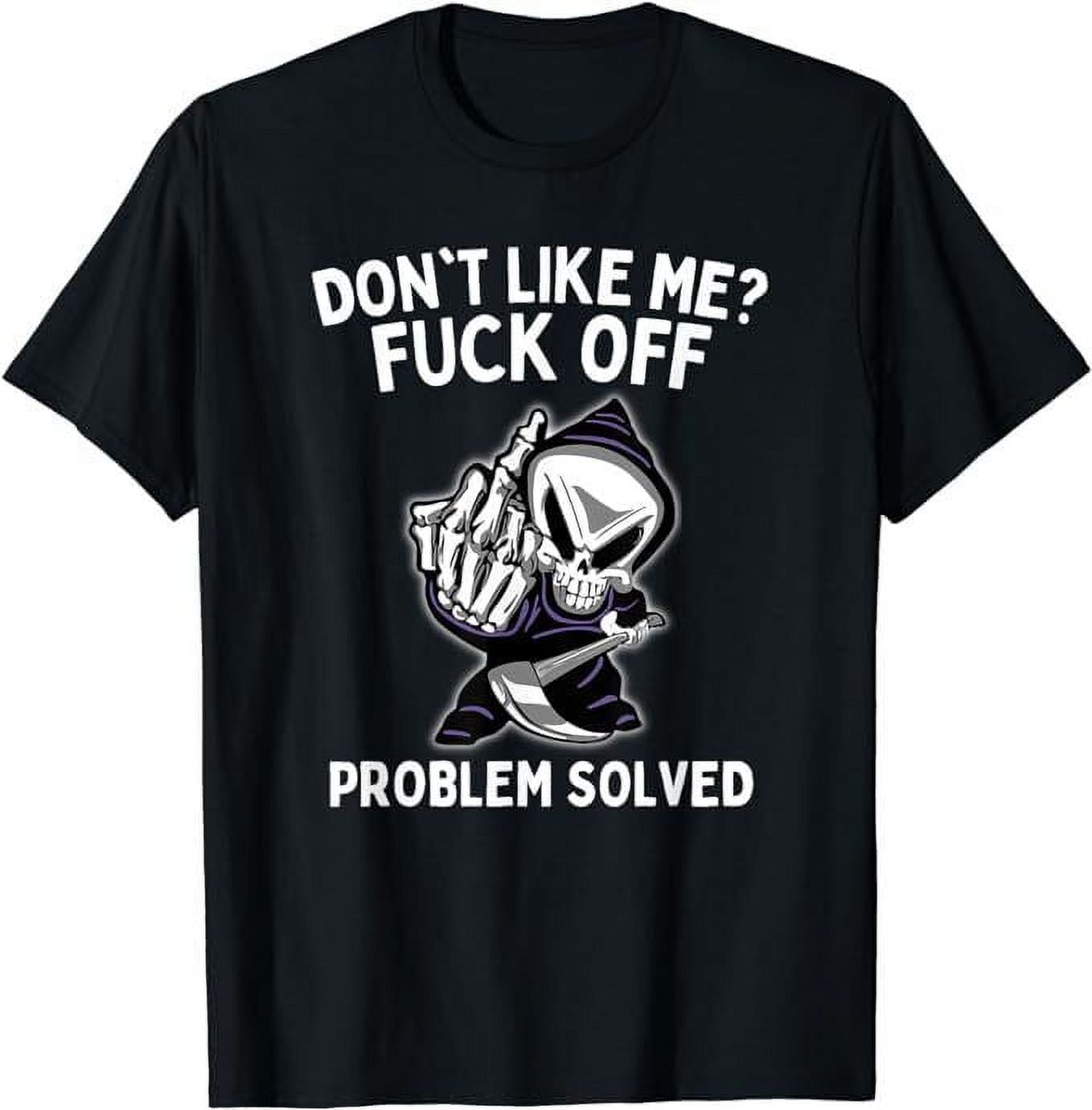 NEW LIMITED Don't Like Me? Fck Off Problem Solved Funny Grim Reaper ...