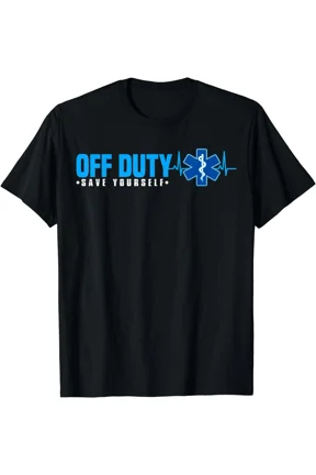 NEW LIMITED EMT Off Duty Save Yourself Funny EMS Gift Idea Tee T-Shirt S-3XL