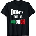 NEW LIMITED Funny Italian Slang Sayings Don't Be A Chooch Tee TShirt S